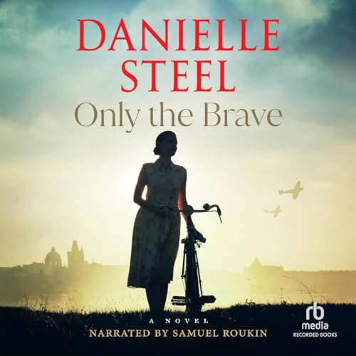 Only the Brave By Danielle Steel